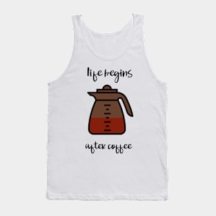 life begins after coffee Tank Top